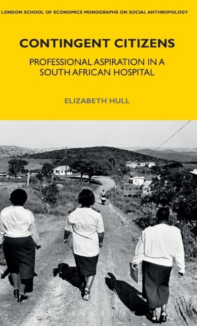 Contingent Citizens : Professional Aspiration in a South African Hospital