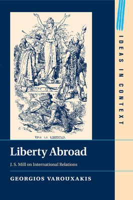 Liberty Abroad : J. S. Mill on International Relations