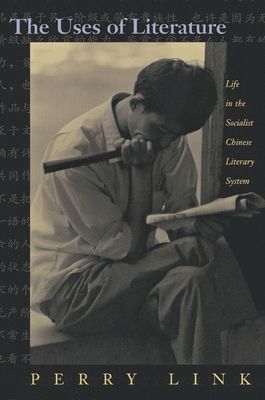 The Uses of Literature : Life in the Socialist Chinese Literary System