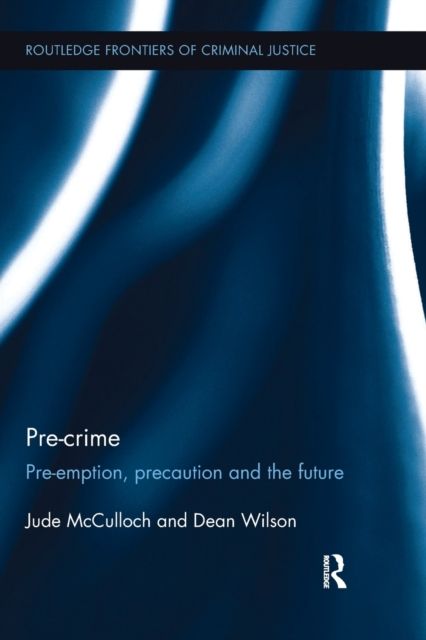Pre-crime : Pre-emption, precaution and the future