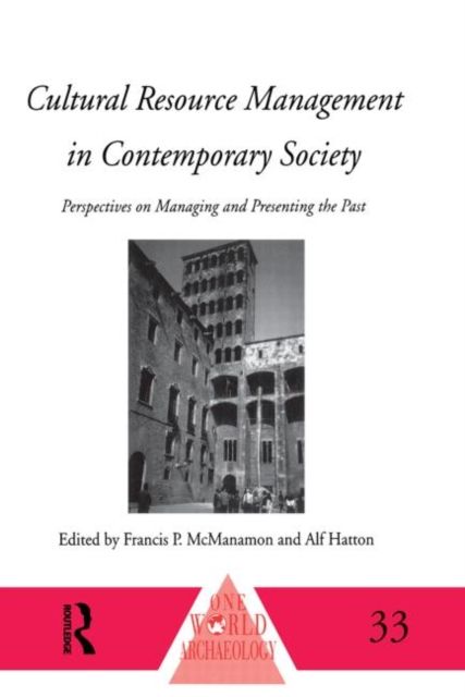 Cultural Resource Management in Contemporary Society : Perspectives on Managing and Presenting the Past