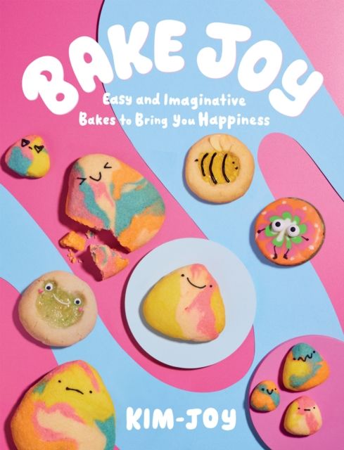 Bake Joy : Easy and Imaginative Bakes To Bring You Happiness