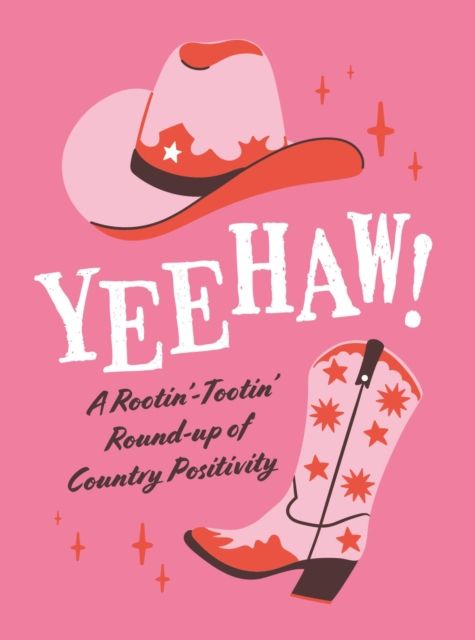 Yeehaw! : A Rootin’ Tootin’ Roundup of Country Positivity