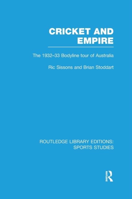 Cricket and Empire : The 1932-33 Bodyline Tour of Australia