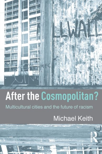 After the Cosmopolitan? : Multicultural Cities and the Future of Racism