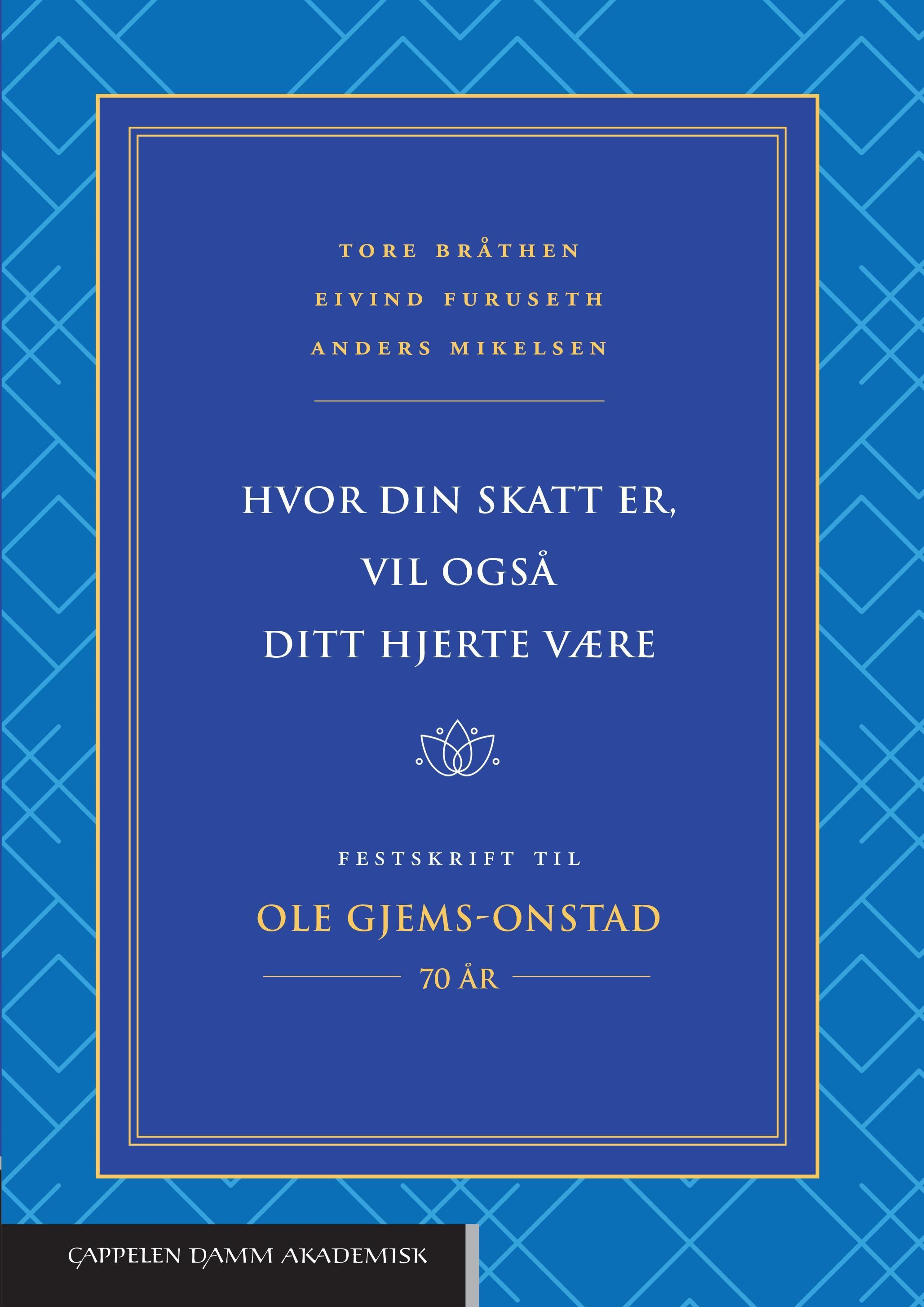 Hvor din skatt er, vil også ditt hjerte være : festskrift til Ole Gjems-Onstad 70 år
