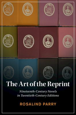 The Art of the Reprint : Nineteenth-Century Novels in Twentieth-Century Editions
