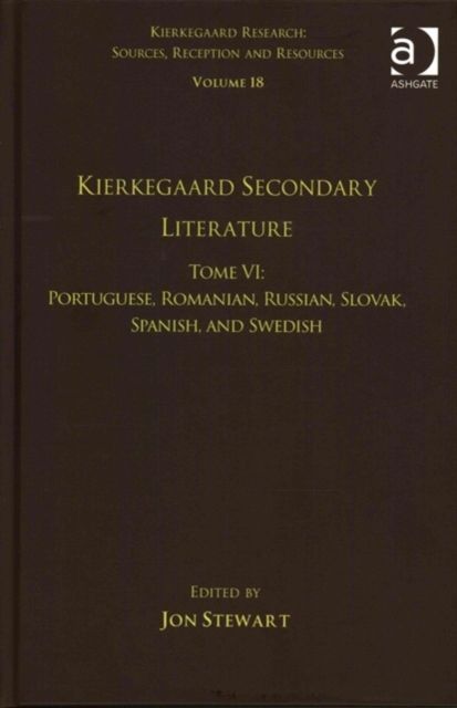 Volume 18, Tome VI: Kierkegaard Secondary Literature : Portuguese, Romanian, Russian, Slovak, Spanish, and Swedish