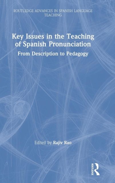 Key Issues in the Teaching of Spanish Pronunciation : From Description to Pedagogy