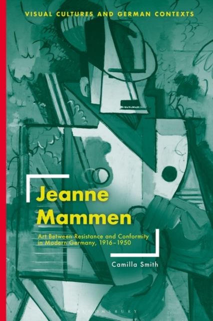 Jeanne Mammen : Art Between Resistance and Conformity in Modern Germany, 1916–1950