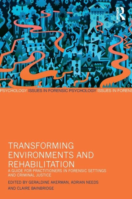 Transforming Environments and Rehabilitation : A Guide for Practitioners in Forensic Settings and Criminal Justice