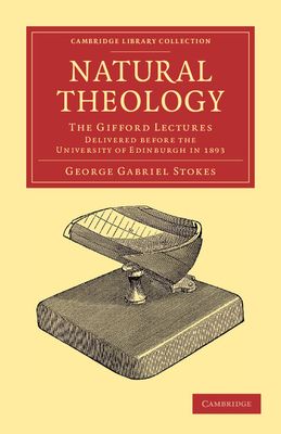 Natural Theology : The Gifford Lectures Delivered before the University of Edinburgh in 1893