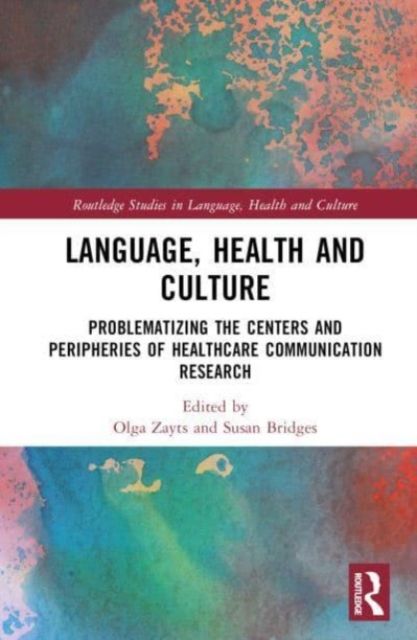 Language, Health and Culture : Problematizing the Centers and Peripheries of Healthcare Communication Research