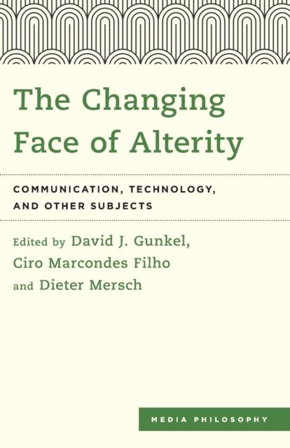 The Changing Face of Alterity : Communication, Technology, and Other Subjects