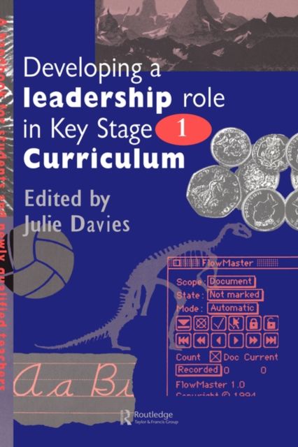 Developing a Leadership Role Within the Key Stage 1 Curriculum : A Handbook for Students and Newly Qualified Teachers