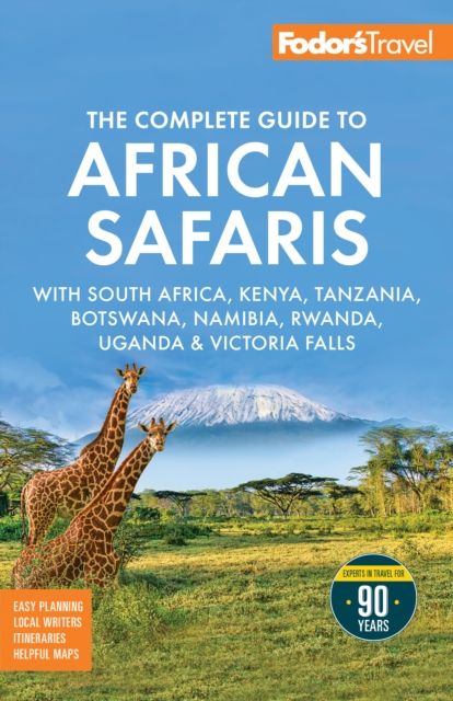 Fodor's The Complete Guide to African Safaris : with South Africa, Kenya, Tanzania, Botswana, Namibia, Rwanda, Uganda, and Victoria Falls
