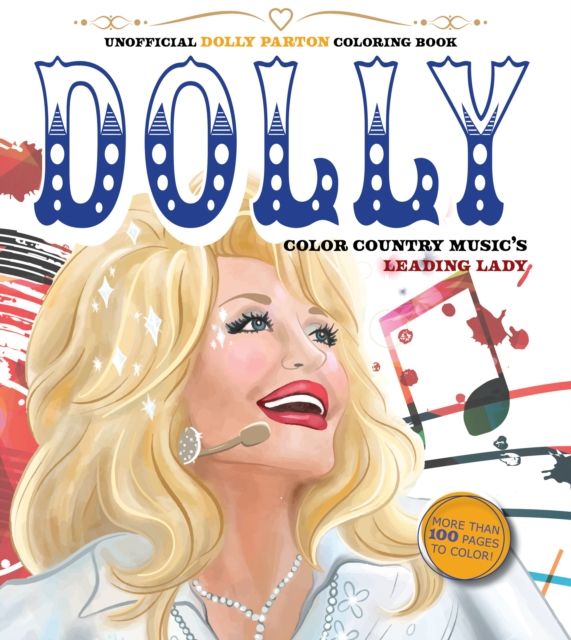 Unofficial Dolly Parton Coloring Book : Color Country Music's Leading Lady - More Than 100 Pages To Color!