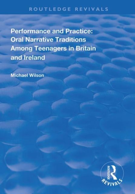 Performance and Practice : Oral Narrative Traditions Amongst Teenagers in Britain and Ireland