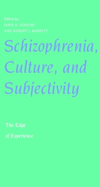 Schizophrenia, Culture, and Subjectivity : The Edge of Experience