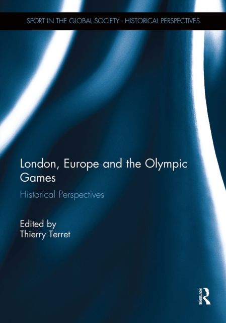 London, Europe and the Olympic Games : Historical Perspectives