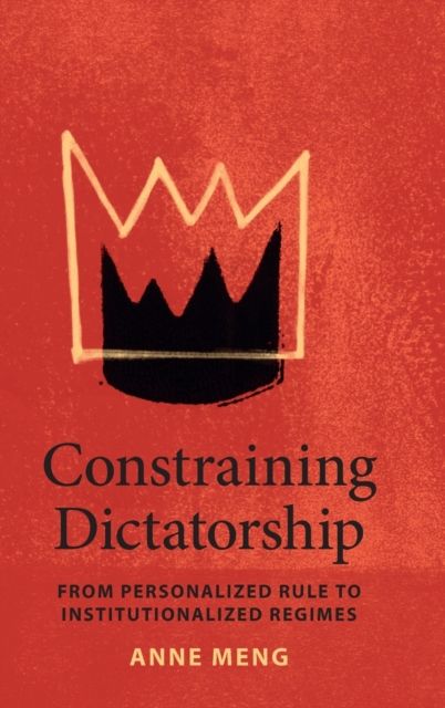 Constraining Dictatorship : From Personalized Rule to Institutionalized Regimes