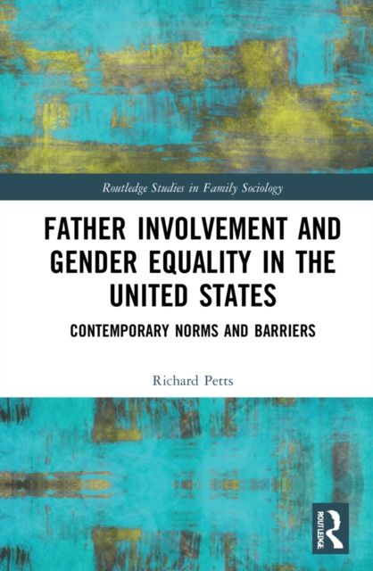 Father Involvement and Gender Equality in the United States : Contemporary Norms and Barriers