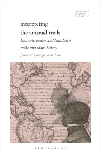Interpreting the Amistad Trials : How Interpreters and Translators Make and Shape History