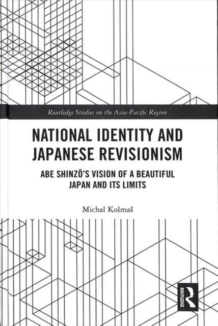 National Identity and Japanese Revisionism : Abe Shinzo’s vision of a beautiful Japan and its limits