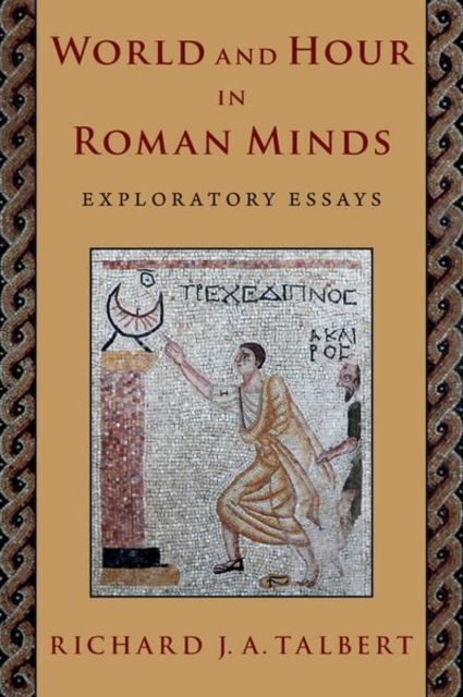 World and Hour in Roman Minds : Exploratory Essays