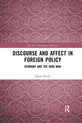 Discourse and Affect in Foreign Policy : Germany and the Iraq War