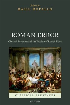 Roman Error : Classical Reception and the Problem of Rome's Flaws