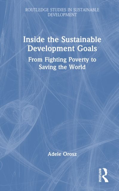 Inside the Sustainable Development Goals : From Fighting Poverty to Saving the World