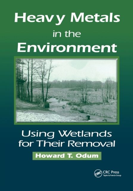 Heavy Metals in the Environment : Using Wetlands for Their Removal