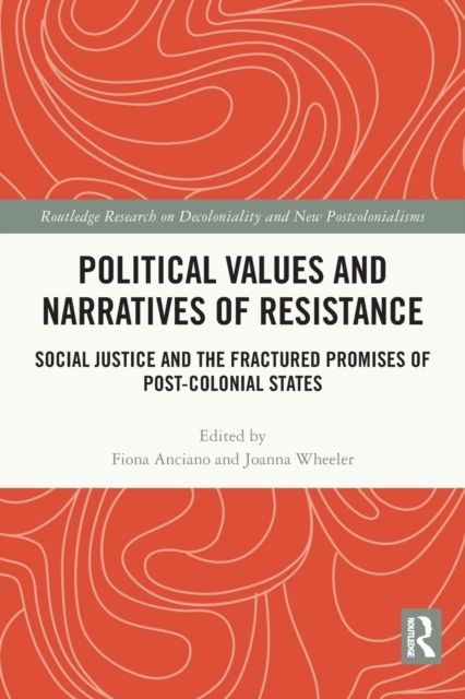 Political Values and Narratives of Resistance : Social Justice and the Fractured Promises of Post-colonial States