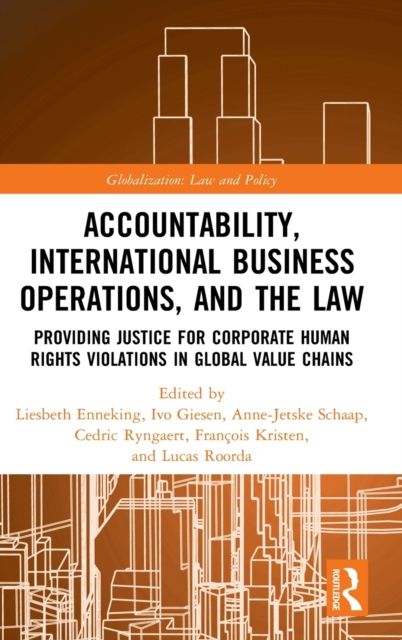 Accountability, International Business Operations and the Law : Providing Justice for Corporate Human Rights Violations in Global Value Chains