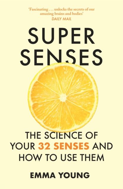 Super Senses : The Science of Your 32 Senses and How to Use Them