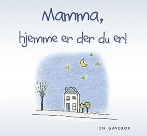 Mamma, hjemme er der du er! : en gavebok