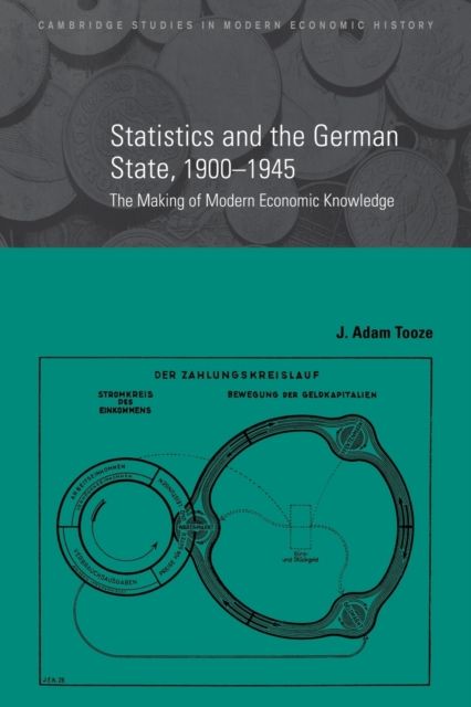 Statistics and the German State, 1900–1945 : The Making of Modern Economic Knowledge