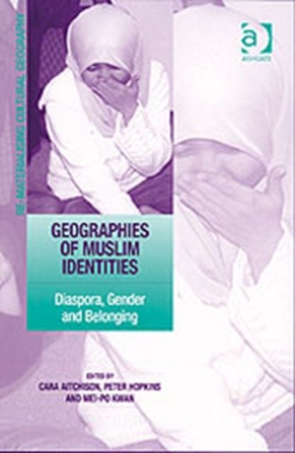 Geographies of Muslim Identities : Diaspora, Gender and Belonging
