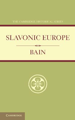 Slavonic Europe : A Political History of Poland and Russia from 1447 to 1796
