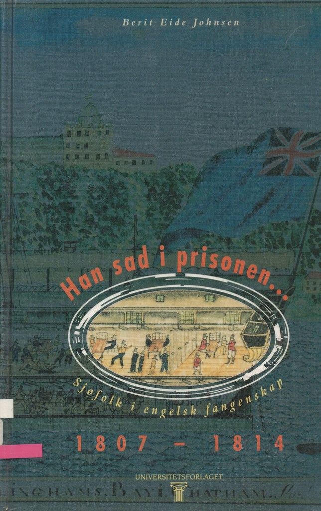 Han sad i prisonen : sjøfolk i engelsk fangenskap 1807-1814