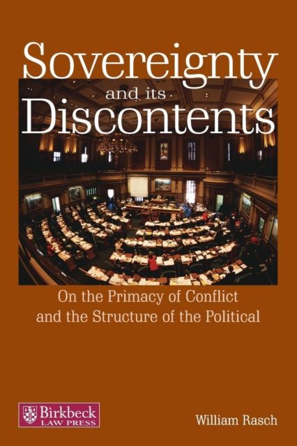 Sovereignty and its Discontents : On the Primacy of Conflict and the Structure of the Political