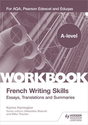 A-level French Writing Skills: Essays, Translations and Summaries : For AQA, Pearson Edexcel and Eduqas