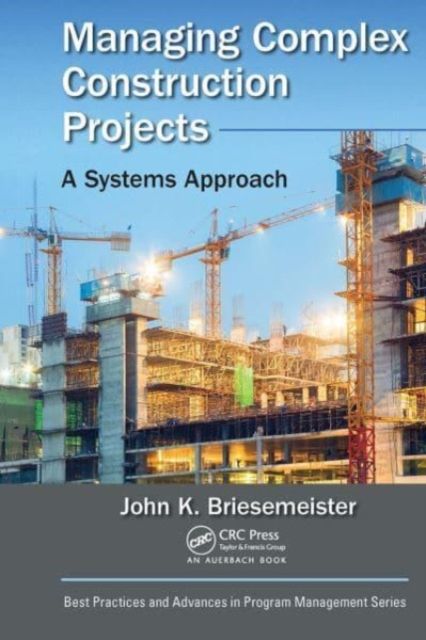 Managing Complex Construction Projects : A Systems Approach