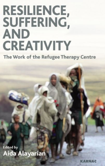 Resilience, Suffering and Creativity : The Work of the Refugee Therapy Centre
