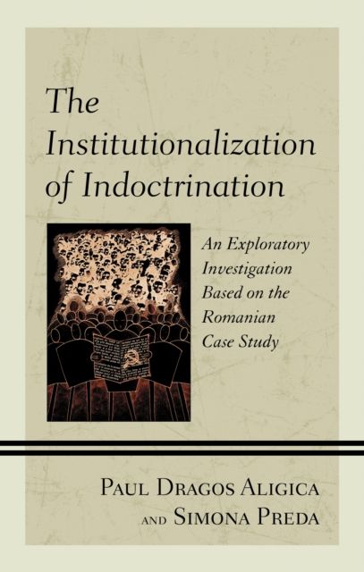 The Institutionalization of Indoctrination : An Exploratory Investigation based on the Romanian Case Study