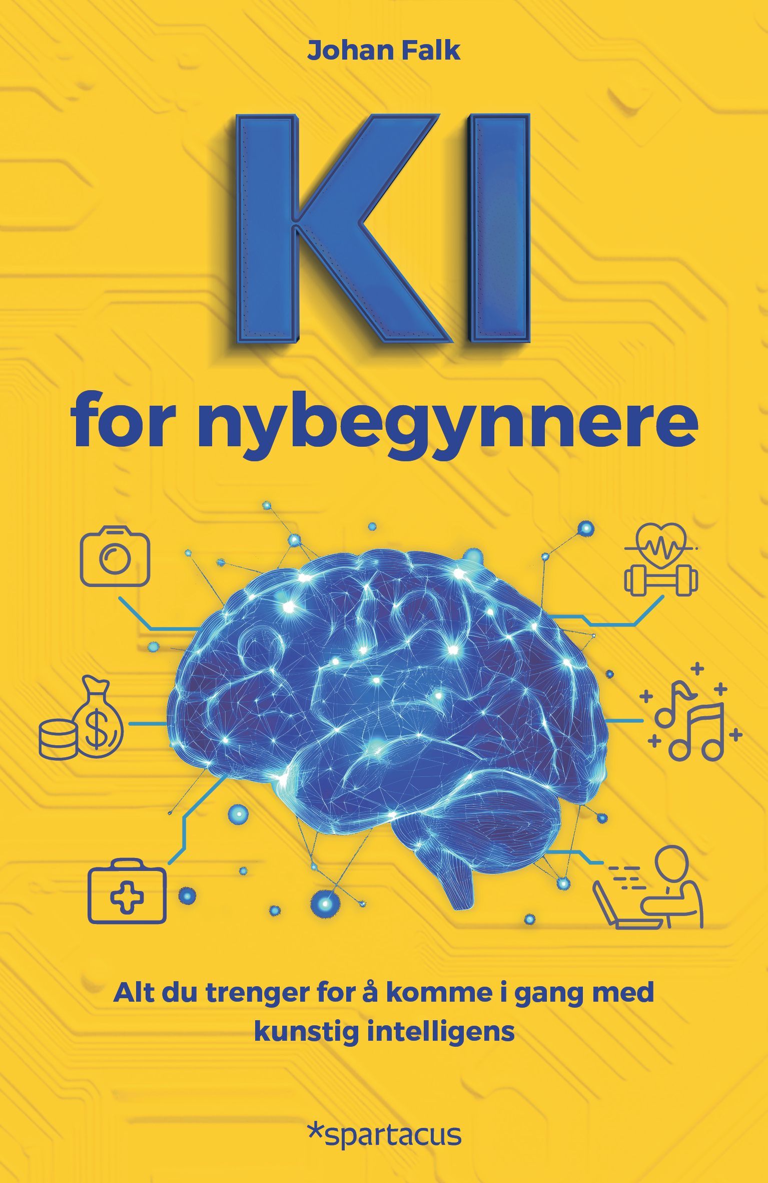 KI for nybegynnere : alt du trenger for å komme i gang med kunstig intelligens