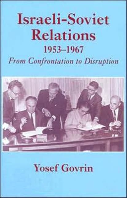 Israeli-Soviet Relations, 1953-1967 : From Confrontation to Disruption