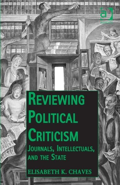 Reviewing Political Criticism : Journals, Intellectuals, and the State