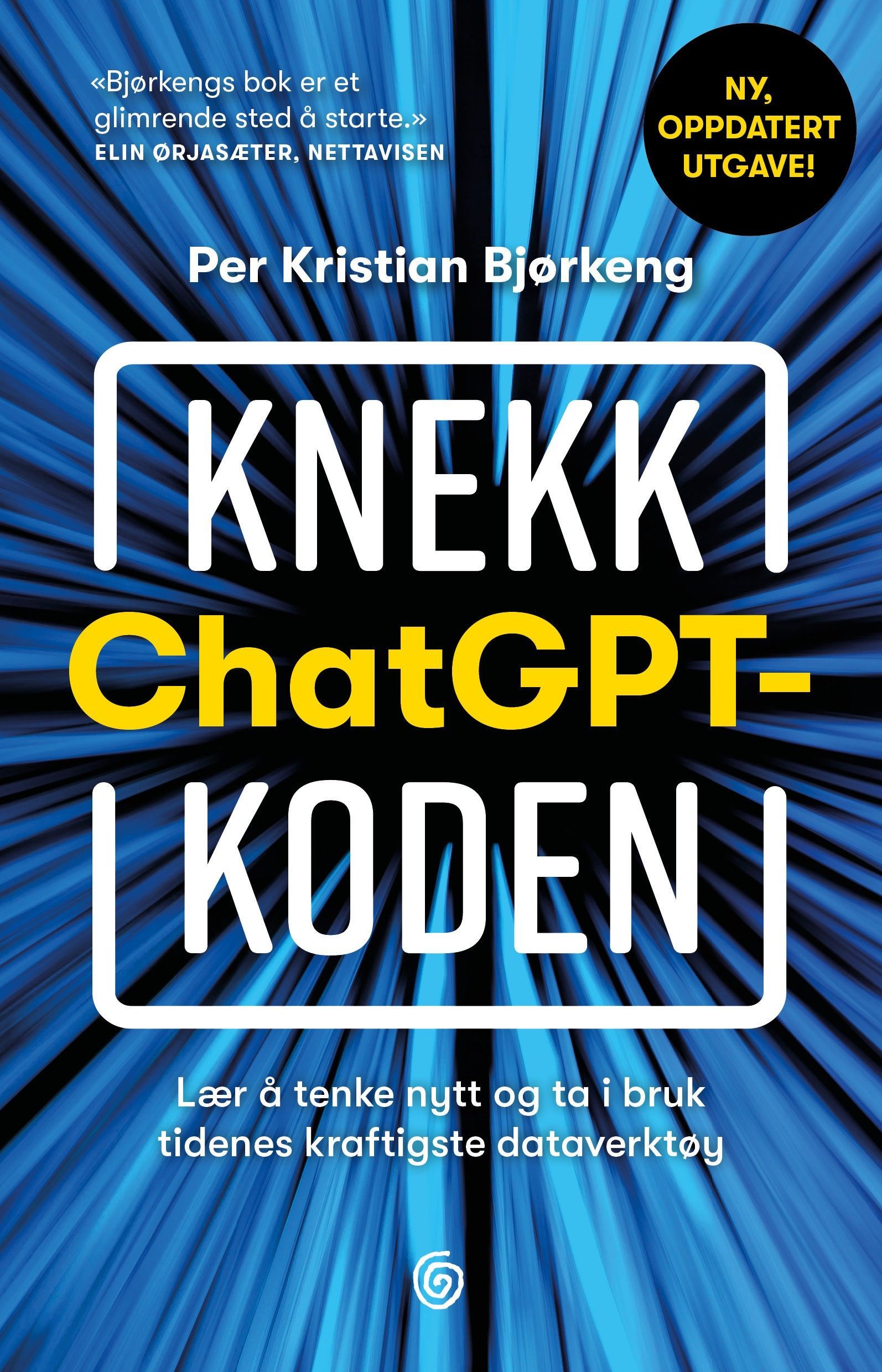 Knekk ChatGPT-koden : lær å tenke nytt og ta i bruk tidenes kraftigste dataverktøy
